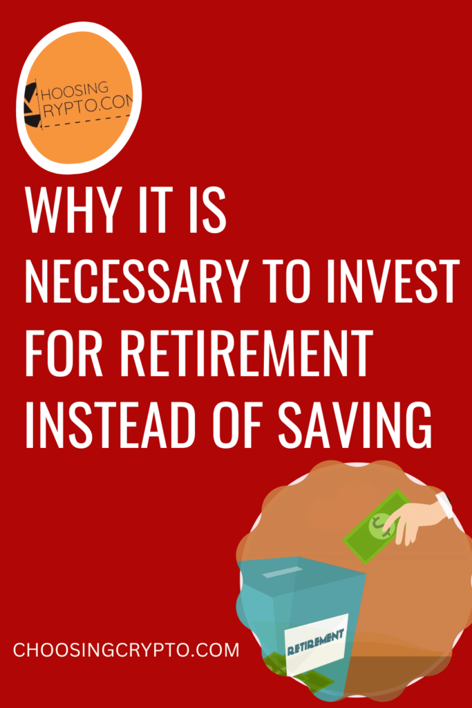 Why is it Necessary to Invest for Retirement instead of Saving for Retirement